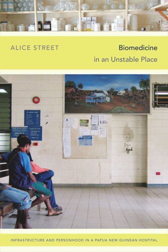 Biomedicine In An Unstable Place Infrastructure And Personhood In A Papua New Guinean Hospital Alice Street