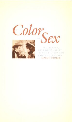 The Color Of Sex Whiteness Heterosexuality And The Fictions Of White Supremacy Mason Stokes Editor Donald E Pease Editor