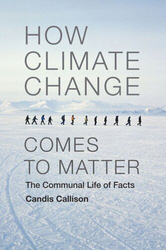 How Climate Change Comes To Matter The Communal Life Of Facts Candis Callison