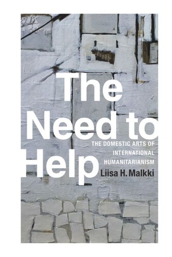 The Need To Help The Domestic Arts Of International Humanitarianism Liisa H Malkki