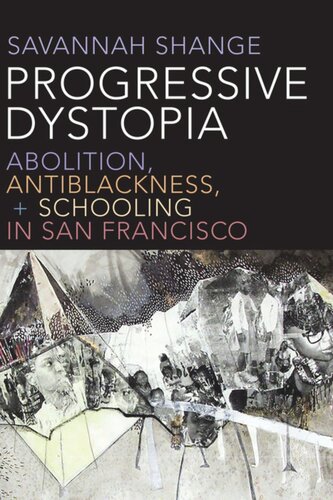 Progressive Dystopia Abolition Antiblackness And Schooling In San Francisco Savannah Shange