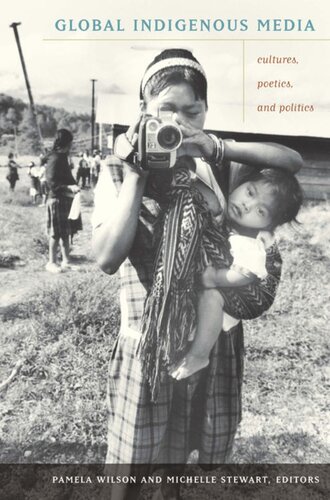 Global Indigenous Media Cultures Poetics And Politics Pamela Wilson Editor Michelle Stewart Editor Juan F Salazar Editor Jennifer Gauthier Editor