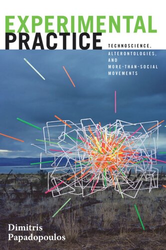 Experimental Practice Technoscience Alterontologies And Morethansocial Movements Dimitris Papadopoulos
