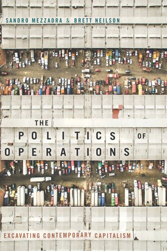 The Politics Of Operations Excavating Contemporary Capitalism Sandro Mezzadra Brett Neilson