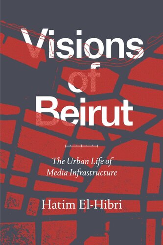 Visions Of Beirut The Urban Life Of Media Infrastructure Hatim Elhibri
