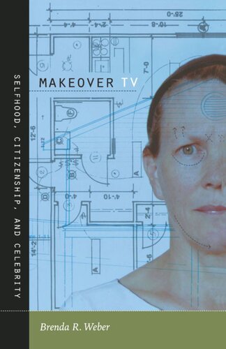 Makeover Tv Selfhood Citizenship And Celebrity Brenda R Weber Editor Lynn Spigel Editor