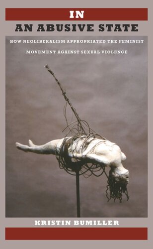 In An Abusive State How Neoliberalism Appropriated The Feminist Movement Against Sexual Violence Kristin Bumiller