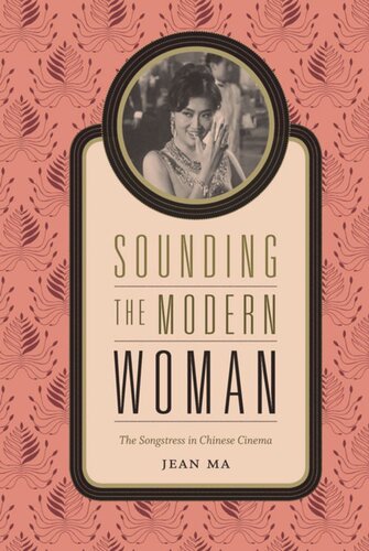 Sounding The Modern Woman The Songstress In Chinese Cinema Jean Ma
