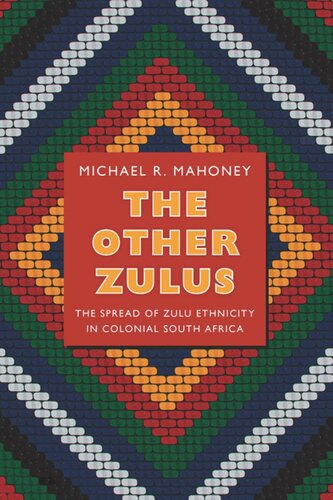 The Other Zulus The Spread Of Zulu Ethnicity In Colonial South Africa Michael R Mahoney