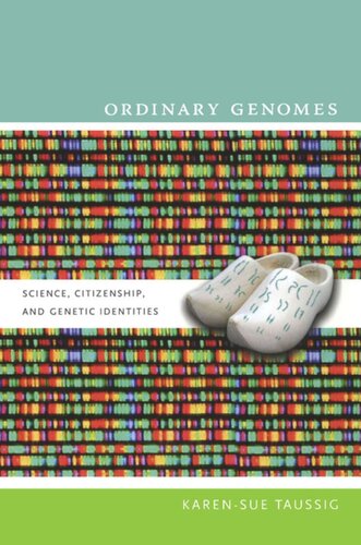Ordinary Genomes Science Citizenship And Genetic Identities Karensue Taussig Editor Michael M J Fischer Editor Joseph Dumit Editor