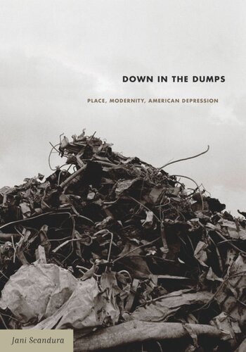 Down In The Dumps Place Modernity American Depression Jani Scandura