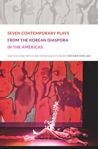 Seven Contemporary Plays From The Korean Diaspora In The Americas Esther Kim Lee Editor
