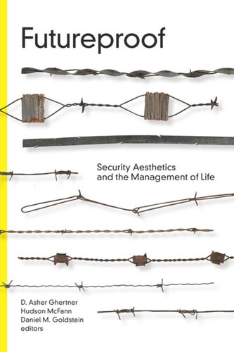 Futureproof Security Aesthetics And The Management Of Life D Asher Ghertner Editor Hudson Mcfann Editor Daniel M Goldstein Editor