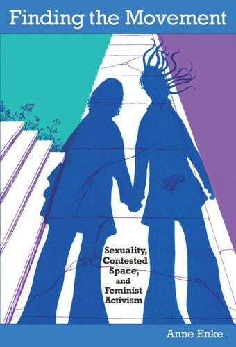 Finding The Movement Sexuality Contested Space And Feminist Activism Finn Enke Editor Daniel J Walkowitz Editor