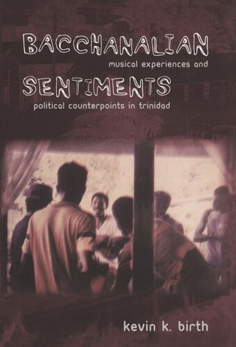 Bacchanalian Sentiments Musical Experiences And Political Counterpoints In Trinidad Kevin K Birth