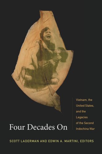 Four Decades On Vietnam The United States And The Legacies Of The Second Indochina War Scott Laderman Editor Edwin A Martini Editor Edwin A Martini Editor