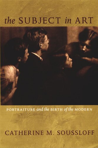 The Subject In Art Portraiture And The Birth Of The Modern Catherine M Soussloff