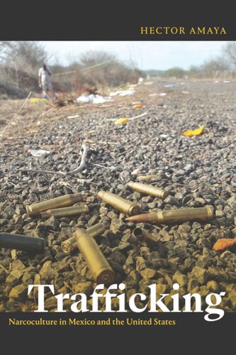 Trafficking Narcoculture In Mexico And The United States Hector Amaya