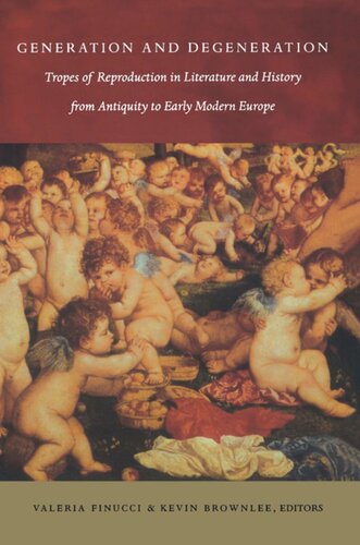 Generation And Degeneration Tropes Of Reproduction In Literature And History From Antiquity Through Early Modern Europe Valeria Finucci Editor Kevin Brownlee Editor Elizabeth A Clark Editor Dale B Martin Editor