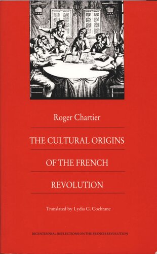 The Cultural Origins Of The French Revolution Roger Chartier Lydia G Cochrane
