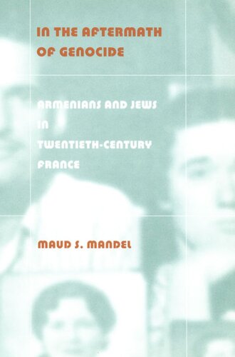 In The Aftermath Of Genocide Armenians And Jews In Twentiethcentury France Maud S Mandel
