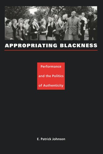 Appropriating Blackness Performance And The Politics Of Authenticity E Patrick Johnson