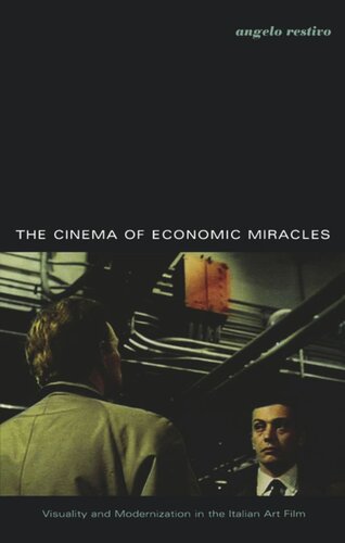 The Cinema Of Economic Miracles Visuality And Modernization In The Italian Art Film Angelo Restivo Editor Stanley Fish Editor Fredric Jameson Editor
