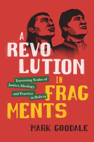 A Revolution In Fragments Traversing Scales Of Justice Ideology And Practice In Bolivia Mark Goodale