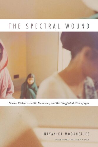 The Spectral Wound Sexual Violence Public Memories And The Bangladesh War Of 1971 Nayanika Mookherjee