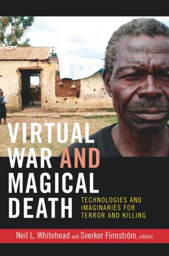 Virtual War And Magical Death Technologies And Imaginaries For Terror And Killing Neil L Whitehead Editor Sverker Finnstrm Editor