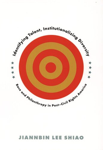 Identifying Talent Institutionalizing Diversity Race And Philanthropy In Postcivil Rights America Jiannbin Lee Shiao