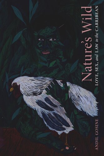 Natures Wild Love Sex And Law In The Caribbean Andil Gosine