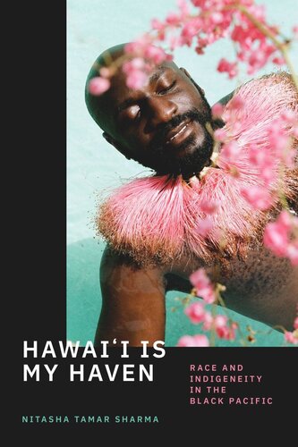 Hawaii Is My Haven Race And Indigeneity In The Black Pacific Nitasha Tamar Sharma