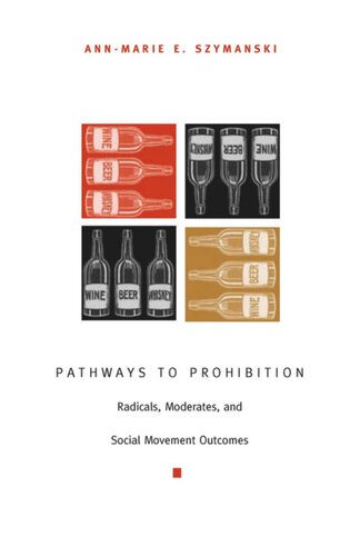 Pathways To Prohibition Radicals Moderates And Social Movement Outcomes Annmarie E Szymanski