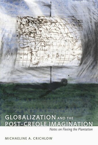 Globalization And The Postcreole Imagination Notes On Fleeing The Plantation Patricia Marie Northover Michaeline Crichlow