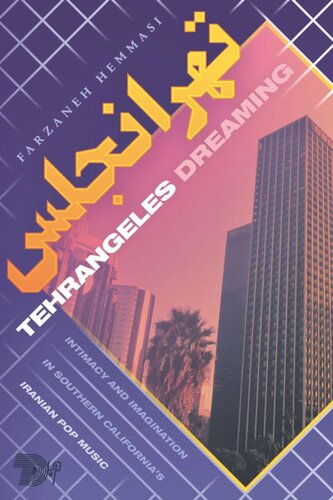 Tehrangeles Dreaming Intimacy And Imagination In Southern Californias Iranian Pop Music Farzaneh Hemmasi