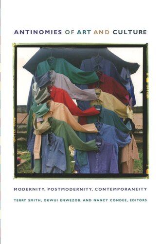 Antinomies Of Art And Culture Modernity Postmodernity Contemporaneity Okwui Enwezor Editor Nancy Condee Editor Terry Smith Editor Antonio Negri Editor Geeta Kapur Editor Rosalind Krauss Editor