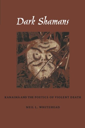 Dark Shamans Kanaim And The Poetics Of Violent Death Neil L Whitehead