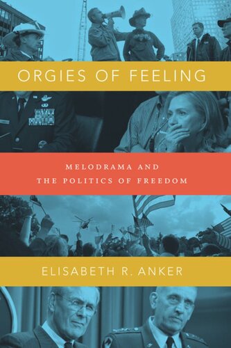 Orgies Of Feeling Melodrama And The Politics Of Freedom Elisabeth R Anker