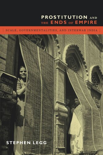 Prostitution And The Ends Of Empire Scale Governmentalities And Interwar India Stephen Legg