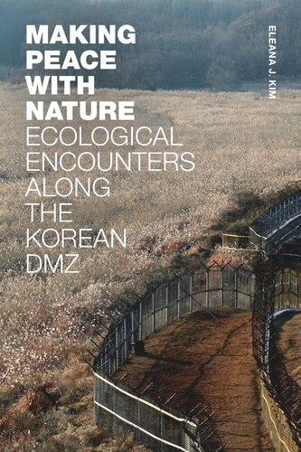 Making Peace With Nature Ecological Encounters Along The Korean Dmz Eleana J Kim