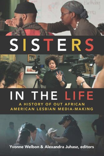 Sisters In The Life A History Of Out African American Lesbian Mediamaking Yvonne Welbon Editor Alexandra Juhasz Editor