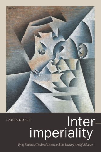 Interimperiality Vying Empires Gendered Labor And The Literary Arts Of Alliance Laura Doyle