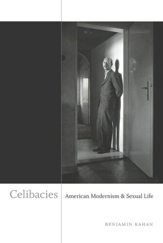 Celibacies American Modernism And Sexual Life Benjamin Kahan