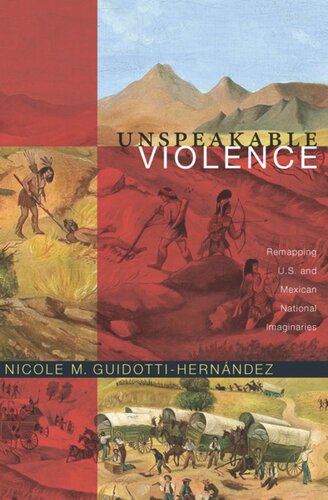 Unspeakable Violence Remapping Us And Mexican National Imaginaries Nicole M Guidottihernndez