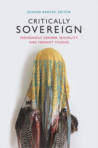 Critically Sovereign Indigenous Gender Sexuality And Feminist Studies Joanne Barker Editor