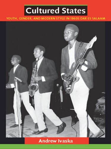 Cultured States Youth Gender And Modern Style In 1960s Dar Es Salaam Andrew Ivaska