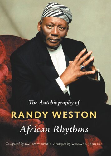 African Rhythms The Autobiography Of Randy Weston Randy Weston Editor Willard Jenkins Editor Ronald Radano Editor Josh Kun Editor