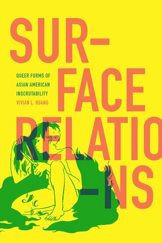 Surface Relations Queer Forms Of Asian American Inscrutability Vivian L Huang
