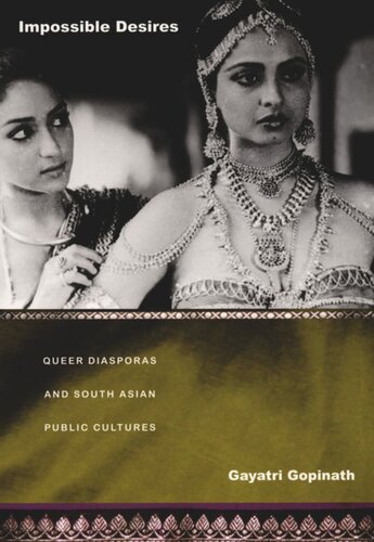 Impossible Desires Queer Diasporas And South Asian Public Cultures Gayatri Gopinath Editor Judith Halberstam Editor Lisa Lowe Editor